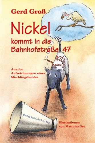 Beispielbild fr Nickel kommt in die Bahnhofstrasse 47 - Aus den Aufzeichnungen eines Mischlingshundes zum Verkauf von 3 Mile Island