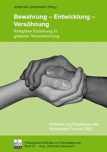 Bewahrung - Entwicklung - Versöhnung. Religiöse Erziehung in globaler Verantwortung. Referate und...