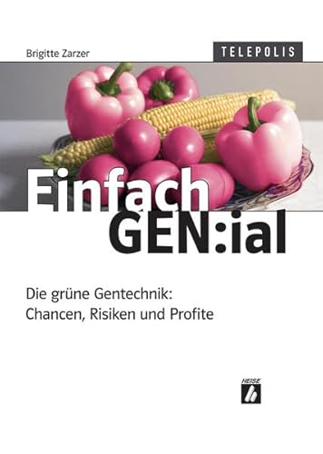 Einfach GENial. Die grüne Gentechnologie: Chancen, Risiken und Profite.,Umschlaggestaltung Hannes...