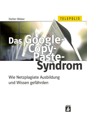 Stock image for Das Google-Copy-Paste-Syndrom. Wie Netzplagiate Ausbildung und Wissen gefhrden for sale by medimops