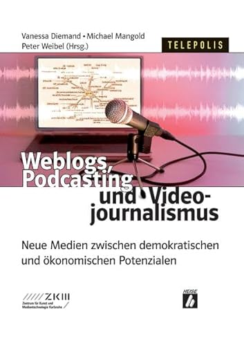 Weblogs, Podcasting und Videojournalismus: Neue Medien zwischen demokratischen und Ã¶konomischen Potentialen (9783936931419) by Vanessa Diemand