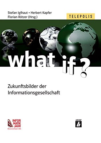 What if? : Zukunftsbilder der Informationsgesellschaft. - Iglhaut, Stefan (Hrsg.), Herbert Kapfer und Florian Rötzer