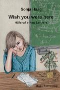 Wish you were here - Hilferuf eines Lehrers - Sonja Haag