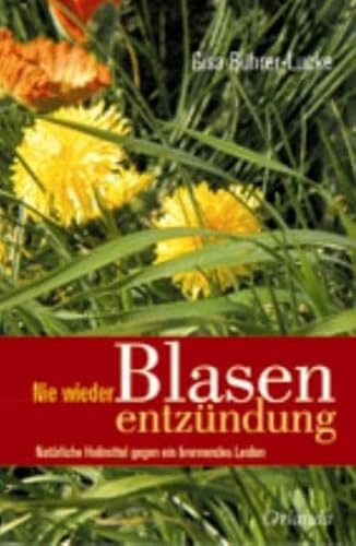 9783936937091: Nie wieder Blasenentzndung: Natrliche Heilmittel gegen ein brennendes Leiden