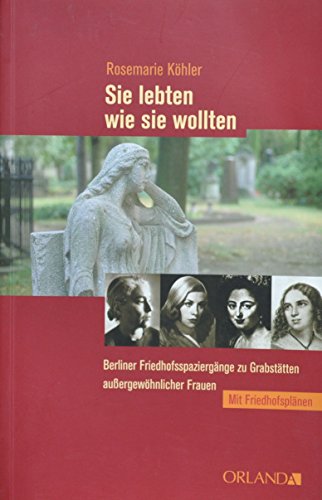 Beispielbild fr Sie lebten wie sie wollten: Berliner Friedhofsspaziergnge zu Grabsttten auergewhnlicher Frau zum Verkauf von medimops