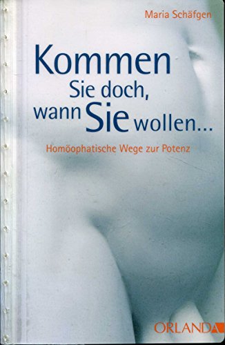 9783936937473: Kommen Sie doch, wann Sie wollen: Homopathische Wege zur Potenz