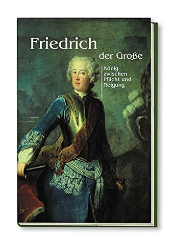 9783936942484: Friedrich der Groe: Knig zwischen Pflicht und Neigung (Livre en allemand)