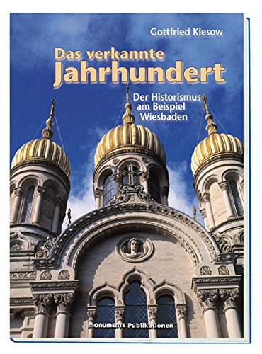 Beispielbild fr Das verkannte Jahrhundert : der Historismus am Beispiel Wiesbaden. Deutsche Stiftung Denkmalschutz, Monumente-Publikationen. Gottfried Kiesow zum Verkauf von Versandantiquariat Schfer