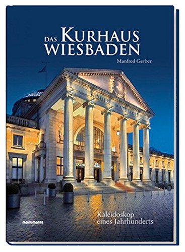 Das Kurhaus Wiesbaden: Kaleidoskop eines Jahrhunderts - Gerber, Manfred