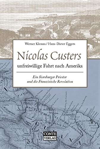 Beispielbild fr Nicolas Custers unfreiwillige Fahrt nach Amerika. Ein Siersburger Priester und die Franzsische Revolution zum Verkauf von medimops
