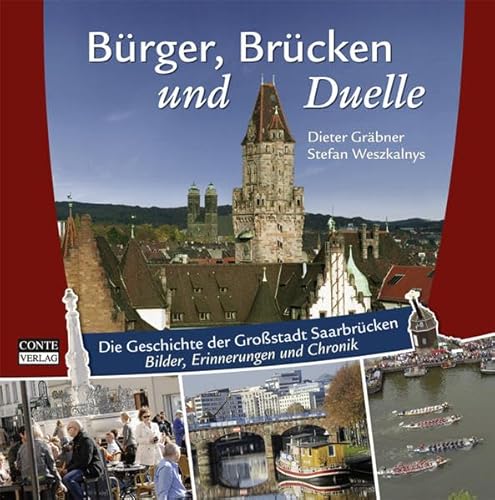 Beispielbild fr Brger, Brcken und Duelle: Die Geschichte der Grostadt Saarbrcken - Bilder, Erinnerungen und Chronik zum Verkauf von Pukkiware