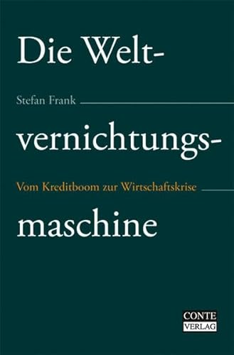 9783936950946: Die Weltvernichtungsmaschine: Vom Kreditboom zur Wirtschaftskrise