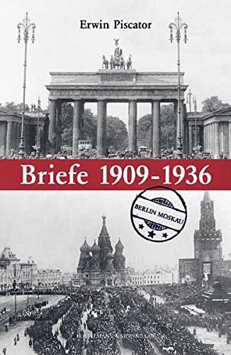 Die Briefe Berlin - Moskau : 1909-1936 - Erwin Piscator