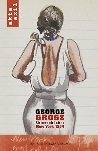 9783936962253: George Grosz, New York 1934: Skizzenbcher, Briefe und Erinnerungen