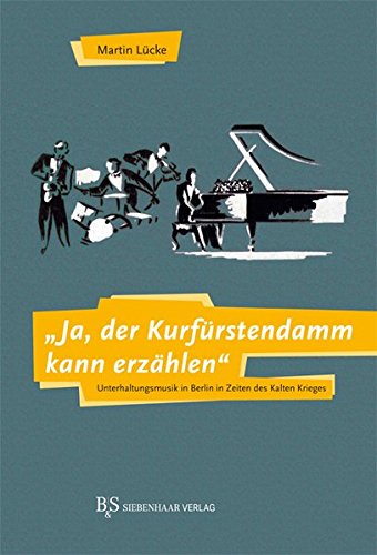 Beispielbild fr Ja, der Kurfrstendamm kann erzhlen": Unterhaltungsmusik in Berlin in Zeiten des Kalten Krieges zum Verkauf von medimops