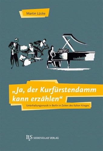 Ja, der Kurfürstendamm kann erzählen - Unterhaltungsmusik in Berlin in Zeiten des Kalten Krieges