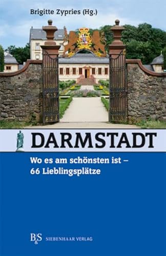 Darmstadt, wo es am schönsten ist - 66 Lieblingsplätze. Brigitte Zypries (Hg.) - Zypries, Brigitte (Herausgeber)