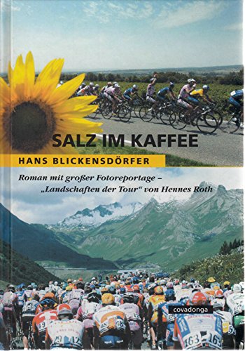 Salz im Kaffee : Roman mit großer Fotoreportage ( Tour de France im Bild ) Landschaften der Tour von Hennes Roth - Blickensdörfer, Hans und Hennes Roth