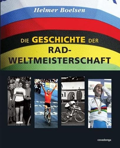 Die Geschichte der Rad-Weltmeisterschaft: Die WM-Straßenrennen der Profis von 1927 bis heute - Helmer Boelsen