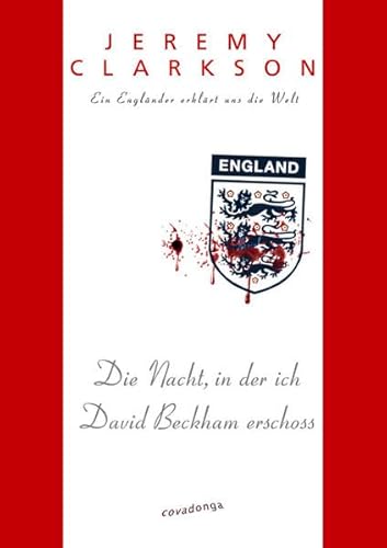 Die Nacht, in der ich David Beckham erschoss (9783936973365) by Jeremy Clarkson