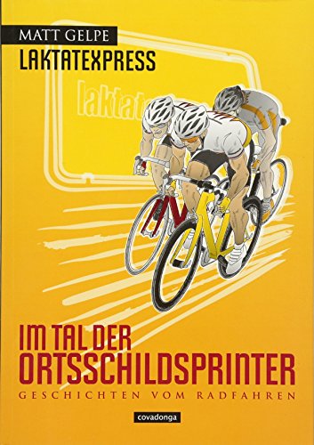 Stock image for Laktatexpress - Im Tal der Ortsschildsprinter: Geschichten vom Radfahren for sale by medimops
