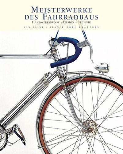 Meisterwerke des Fahrradbaus: Handwerkskunst, Design, Technik - Heine Jan, Pradères Jean-Pierre