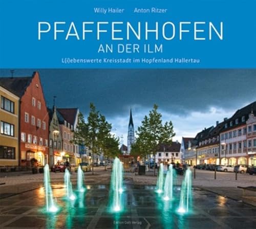 Beispielbild fr Pfaffenhofen an der Ilm: L(i)ebenswerte Kreisstadt im Hopfenland Hallertau zum Verkauf von medimops