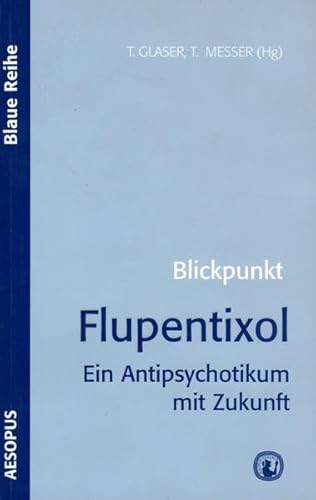 Blickpunkt Flupentixol: Ein Antipsychotikum mit Zukunft (Blaue Reihe) Glaser, Thomas; Messer, Thomas; Brunnauer, Alexander; Dobmeier, Peter; Degner, Detlef; Dose, Matthias; Gartenmaier, Andreas; Haen, Ekkehard; Hausner, Helmut; Hornung-Knobel, Sibylle; Kuhn, Karin; Laux, Gerd; Reimold, Matthias; Rüther, Eckart; Scherer, Josef; Schmaus, Werner and Wittmann, Markus