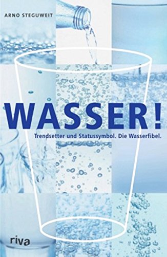 9783936994148: Wasser: Trendsetter und Statussymbol. Der Mineralwasser-Guide.