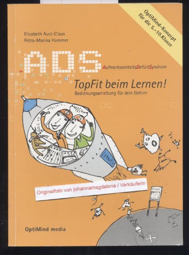 Stock image for ADS - Topfit beim Lernen: AufmerksamkeitsDefizitSyndrom. Bedienungsanleitung fr dein Gehirn. OptiMind-Konzept fr die 5.-10. Klasse for sale by medimops