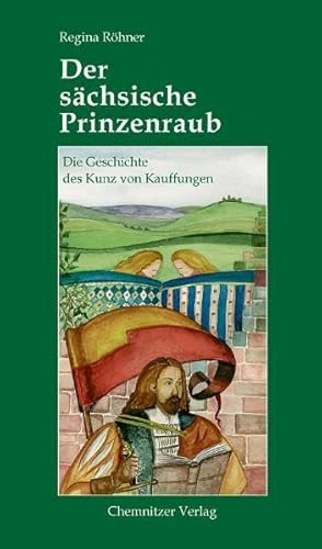 9783937025254: Der schsische Prinzenraub: Die Geschichte des Kunz von Kauffungen