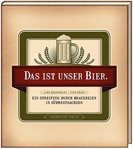 Beispielbild fr Das ist unser Bier: Ein Streifzug durch Brauereien in Sdwestsachsen zum Verkauf von medimops