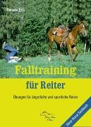 Beispielbild fr Falltraining fr Reiter: bungen fr ngstliche und sportliche Reiter Ettl, Renate zum Verkauf von BUCHSERVICE / ANTIQUARIAT Lars Lutzer