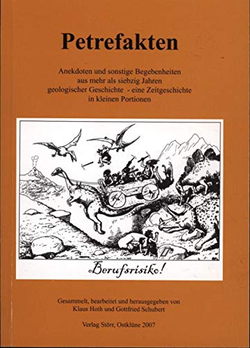 Beispielbild fr Petrefakten - Anekdoten und sonstige Begebenheiten aus mehr als siebzig Jahren geologischer Geschichte, eine Zeitgeschichte in kleinen Portionen zum Verkauf von Akademische Buchhandlung Antiquariat