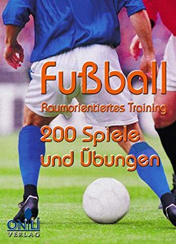 Fußball : raumorientiertes Training ; 200 Spiele und Übungen. [Übers.: Mareike Bulla] - Dumont, Michel;
