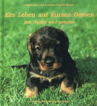 Stock image for Ein Leben auf kurzen Beinen: Ein Dackel wird geboren for sale by Gabis Bcherlager