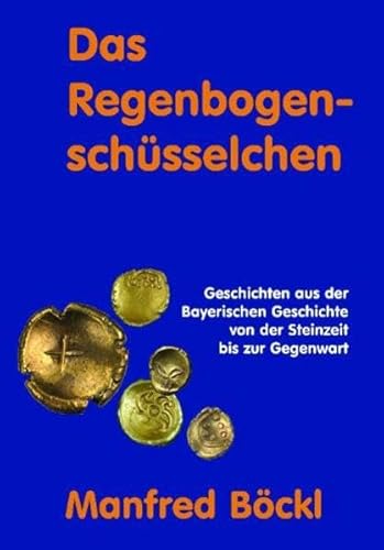 Beispielbild fr Das Regenbogenschsselchen: Geschichten aus der bayerischen Geschichte von der Steinzeit bis zur Gegenwart zum Verkauf von medimops