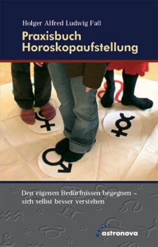 9783937077307: Praxisbuch Horoskopaufstellung: Den eigenen Bedrfnissen begegnen - sich selbst besser verstehen