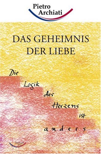 Beispielbild fr Das Geheimnis der Liebe: ber die Logik des Herzens zum Verkauf von medimops