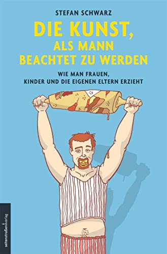 Beispielbild fr Die Kunst, als Mann beachtet zu werden: Wie man Frauen, Kinder und die eigenen Eltern erzieht zum Verkauf von medimops