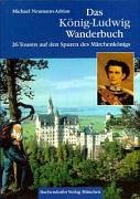 Imagen de archivo de Das Knig-Ludwig Wanderbuch: 26 Touren auf den Spuren des Mrchenknigs a la venta por medimops