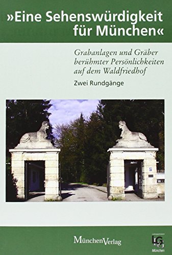 Imagen de archivo de Eine Sehenswrdigkeit fr Mnchen: Grabanlagen und Grber berhmter Persnlichkeiten auf dem Waldfri a la venta por medimops