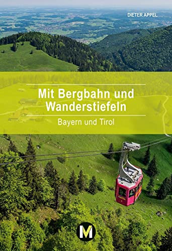 9783937090948: Mit Bergbahn und Wanderstiefeln: Bayern und Tirol