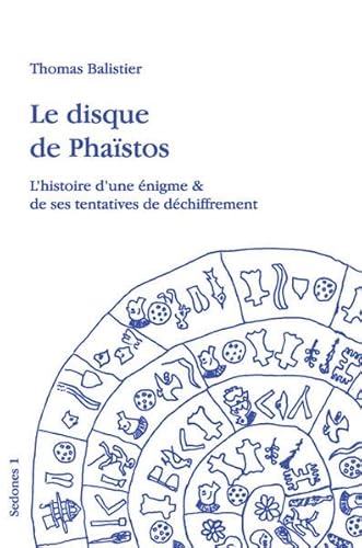 Le disque de Phaistos: Lhistoire dune enigme & de ses tentatives de dechiffrement (Sedones) - Balistier Thomas, Duclos Quentin