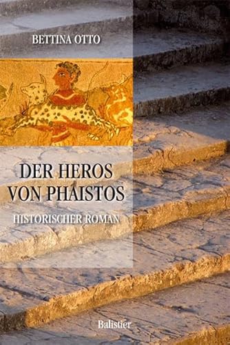 Der Heros von Phaistos: Historischer Roman. - Otto, Bettina