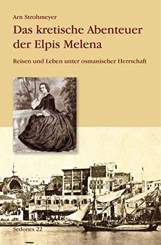 9783937108377: Das kretische Abenteuer der Elpis Melena: Reisen und Leben unter osmanischer Herrschaft: 22