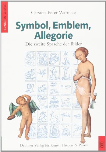 Symbol, Emblem, Allegorie : die zweite Sprache der Bilder. Kunst & Wissen, - Warncke, Carsten-Peter
