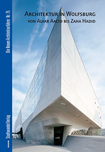 Architektur in Wolfsburg: Von Alvar Aalto bis Zaha Hadid - Borgelt, Christiane, Jost, Regina