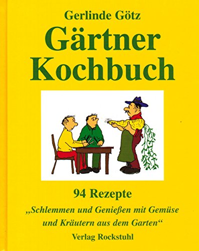 Stock image for Grtner Kochbuch - 94 Rezepte. Schlemmen und genieen mit Gemse und Krutern aus dem Garten. for sale by Antiquariat BcherParadies