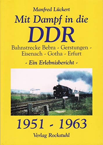 Stock image for Mit Dampf in die DDR - Bahnstrecke Bebra - Gerstungen - Eisenach - Gotha - Erfurt von 1951 - 1963. E for sale by medimops